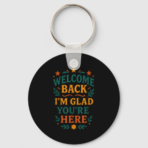 Welcome Back I’m Glad You’re Here Positive Quote  Keychain