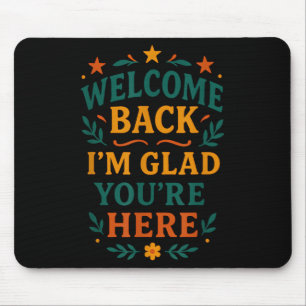 Welcome Back I’m Glad You’re Here Positive Quote Mouse Pad