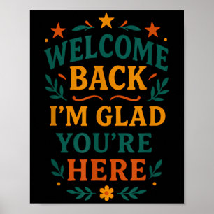 Welcome Back I’m Glad You’re Here Positive Quote  Poster