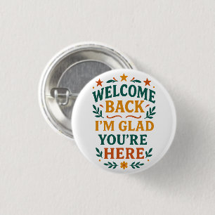 Welcome Back I’m Glad You’re Here Retro 1 Inch Round Button