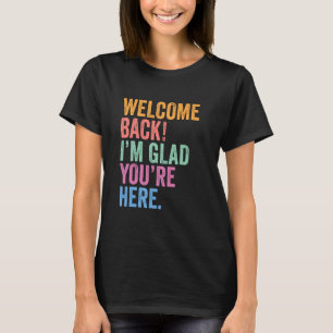 Welcome Back I'm Glad You're Here 1st Day of Schoo T-Shirt
