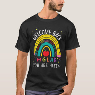 Welcome Back I'm Glad You're Here 1St Day Of Schoo T-Shirt