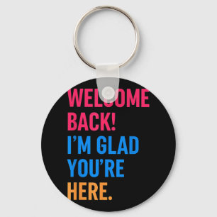 Welcome Back Im Glad Youre Here Back To School Keychain
