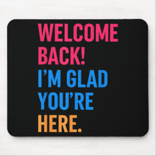 Welcome Back Im Glad Youre Here Back To School  Mouse Pad