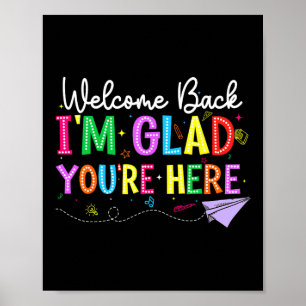 Welcome Back I'm Glad You're Here Back To School T Poster