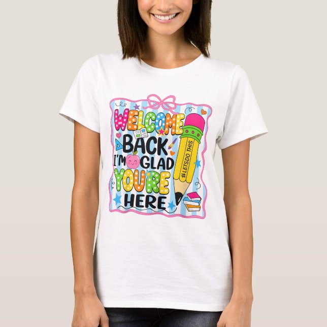 Welcome Back I'm Glad You're Here Back To School T-Shirt (Front)
