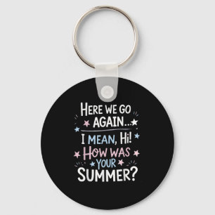 Welcome Back Im Glad Youre Here, Back To School Te Keychain