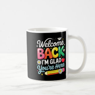 Welcome Back Im Glad Youre Here Back To School Tea Coffee Mug