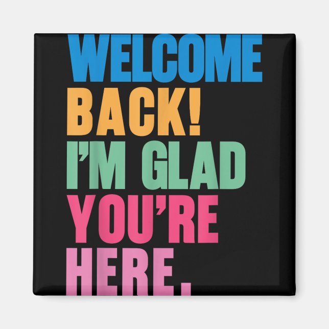 Welcome Back Im Glad Youre Here Back To School Tea Magnet (Front)
