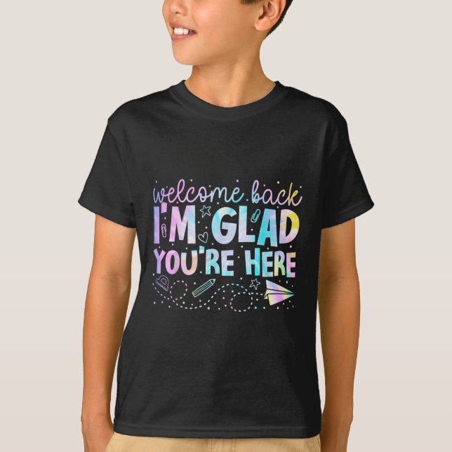 Welcome Back Im Glad Youre Here Back To School Tea T-Shirt (Front)