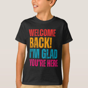 Welcome Back Im Glad Youre Here Back To School Tea T-Shirt
