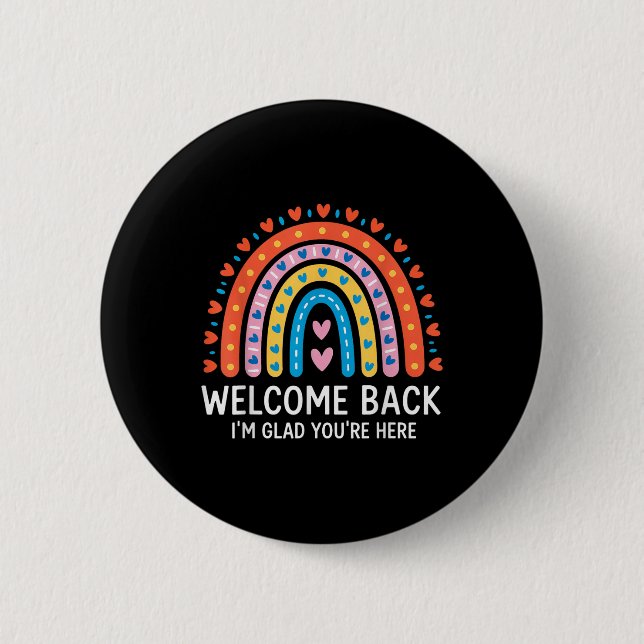 Welcome Back Im Glad Youre Here First Day Of Schoo 2 Inch Round Button (Front)