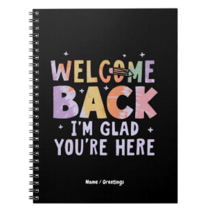 Welcome Back I'm Glad You're Here First Day School Notebook