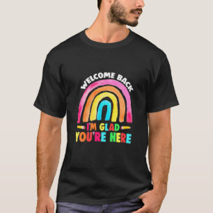Welcome Back I'm Glad You're Here Happy First Day T-Shirt