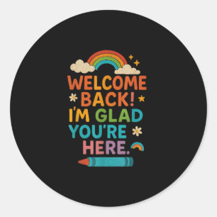 Welcome Back Im Glad Youre Here Rainbow Back Schoo Classic Round Sticker