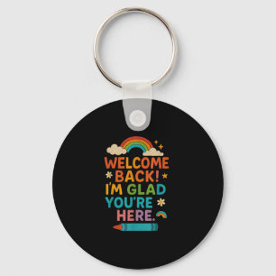 Welcome Back Im Glad Youre Here Rainbow Back Schoo Keychain