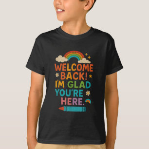Welcome Back Im Glad Youre Here Rainbow Back Schoo T-Shirt