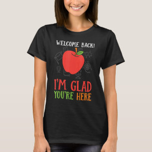Welcome Back I'm Glad You're Here Teacher 1 T-Shirt