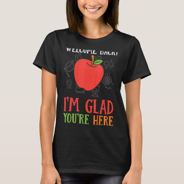 Welcome Back I'm Glad You're Here Teacher 1 T-Shirt (Front)