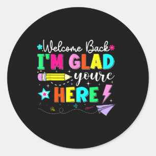 Welcome Back Im Glad Youre Here Teacher Back To Sc Classic Round Sticker