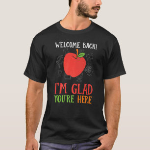 Welcome Back I'm Glad You're Here Teacher T-Shirt