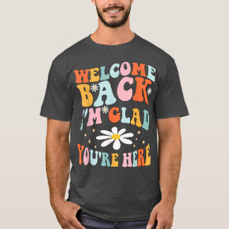 Welcome Back I'm Glad You're Here Teacher Tee