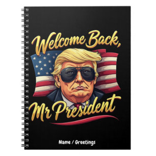 Welcome Back Mr. President 2024 Celebrate Trump Notebook