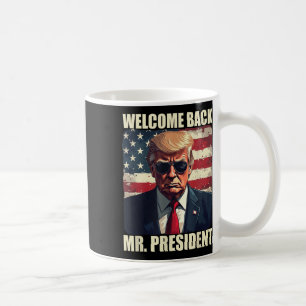 Welcome Back Mr President Trump Power Patriotic Us Coffee Mug