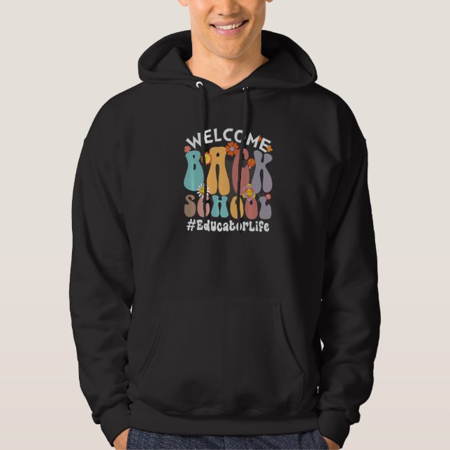 Welcome Back To SChool  Colorful Flowers  Educator Hoodie (Front)