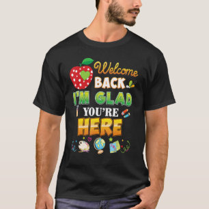 Welcome Back To School I'm Glad You're Here Studen T-Shirt