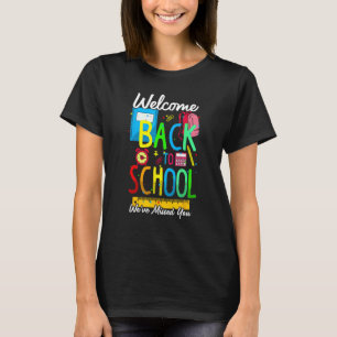 Welcome Back To School We Have Missed You Teacher  T-Shirt