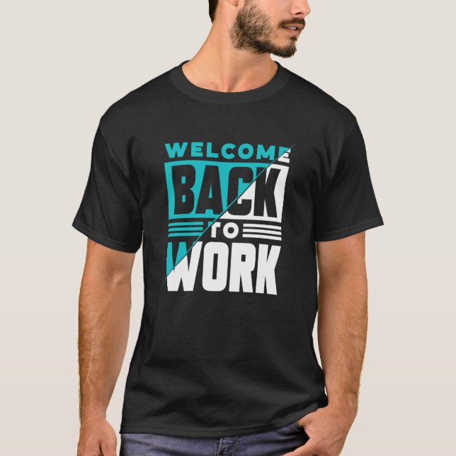 Welcome Back To Work Occupation Office Profession  T-Shirt (Front)