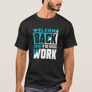 Welcome Back To Work Occupation Office Profession  T-Shirt