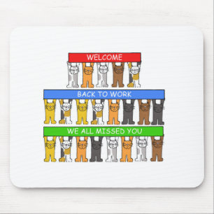 Welcome Back to Work, We All Missed You, Cats Mouse Pad