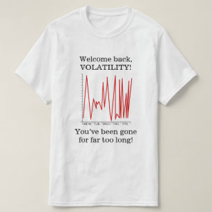 "Welcome back, VOLATILITY!" T-Shirt