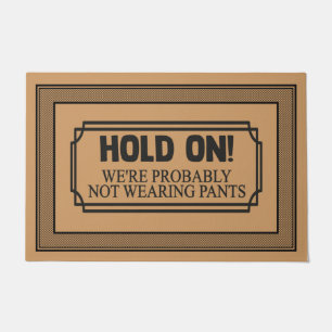Welcome Door Mat HOLD ON We are probably NOT WEAR