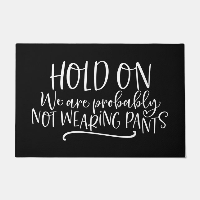 Welcome Door Mat HOLD ON We are probably NOT WEARI (Front)