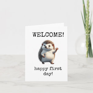 Welcome, Happy First Day, Cute Hedgehog Card