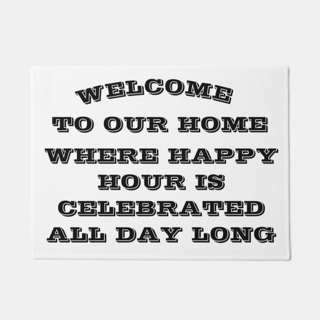 *WELCOME-HAPPY HOUR ALL DAY LONG* FUNNY DOORMAT (Front)