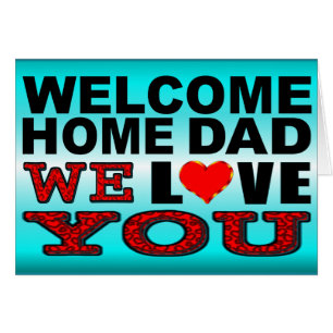 Welcome Home Dad We Love You