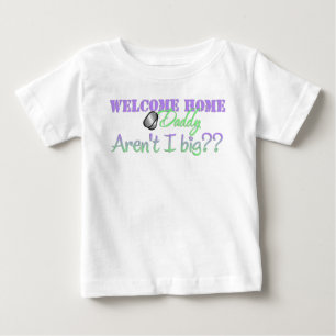 Welcome Home Daddy Aren't I big? Baby T-Shirt