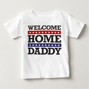 Welcome Home Daddy Baby T-Shirt