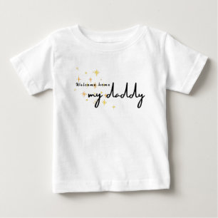 Welcome Home Daddy Baby T-Shirt