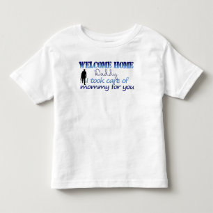 Welcome Home Daddy I took care of mommy Toddler T-shirt