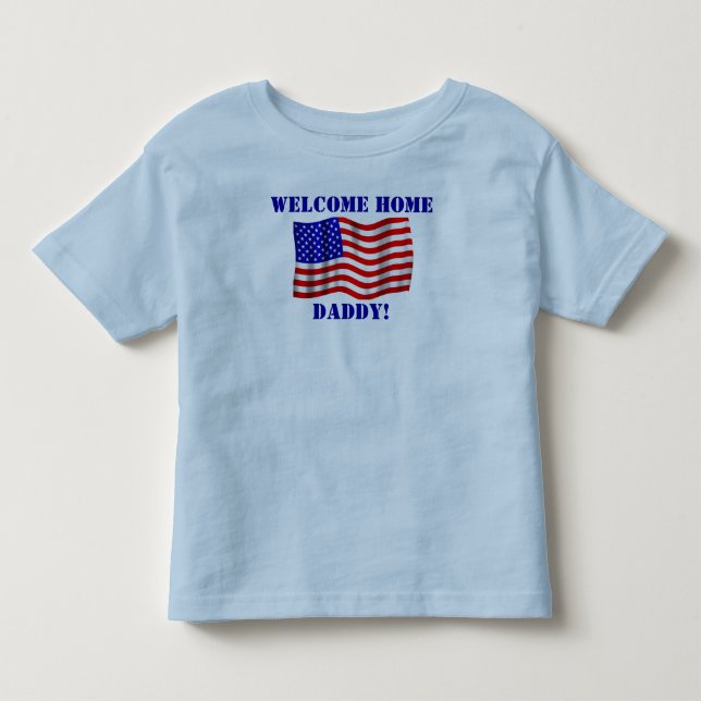 Welcome Home Daddy! T-Shirt (Front)
