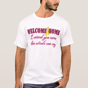 Welcome Home I missed you more than words T-Shirt
