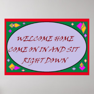 Welcome home message for everyone who comes in poster