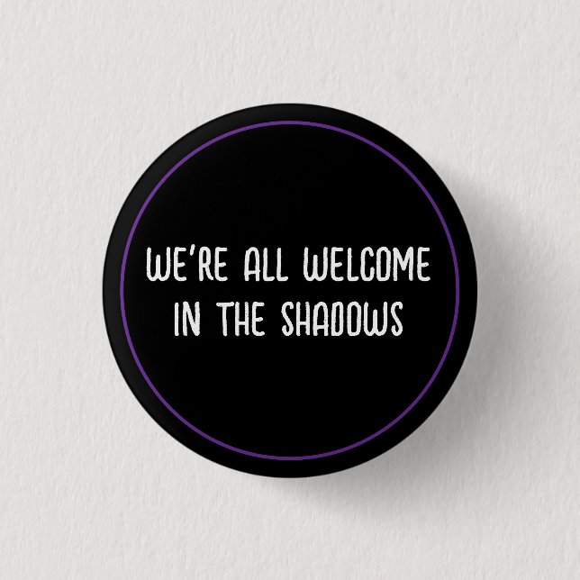 Welcome In The Shadows 1 Inch Round Button (Front)