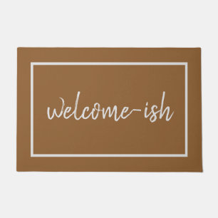 "Welcome-ish" Funny Introvert Antisocial Doormat