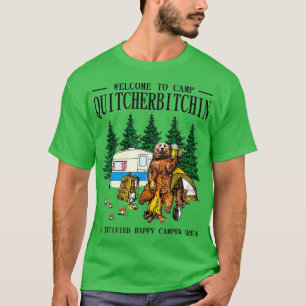 Welcome o Camp Quitcherbitchin A Certified Bear Dr T-Shirt